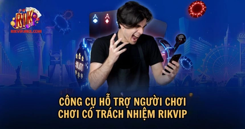  Công cụ hỗ trợ người chơi thực hiện việc chơi có trách nhiệm